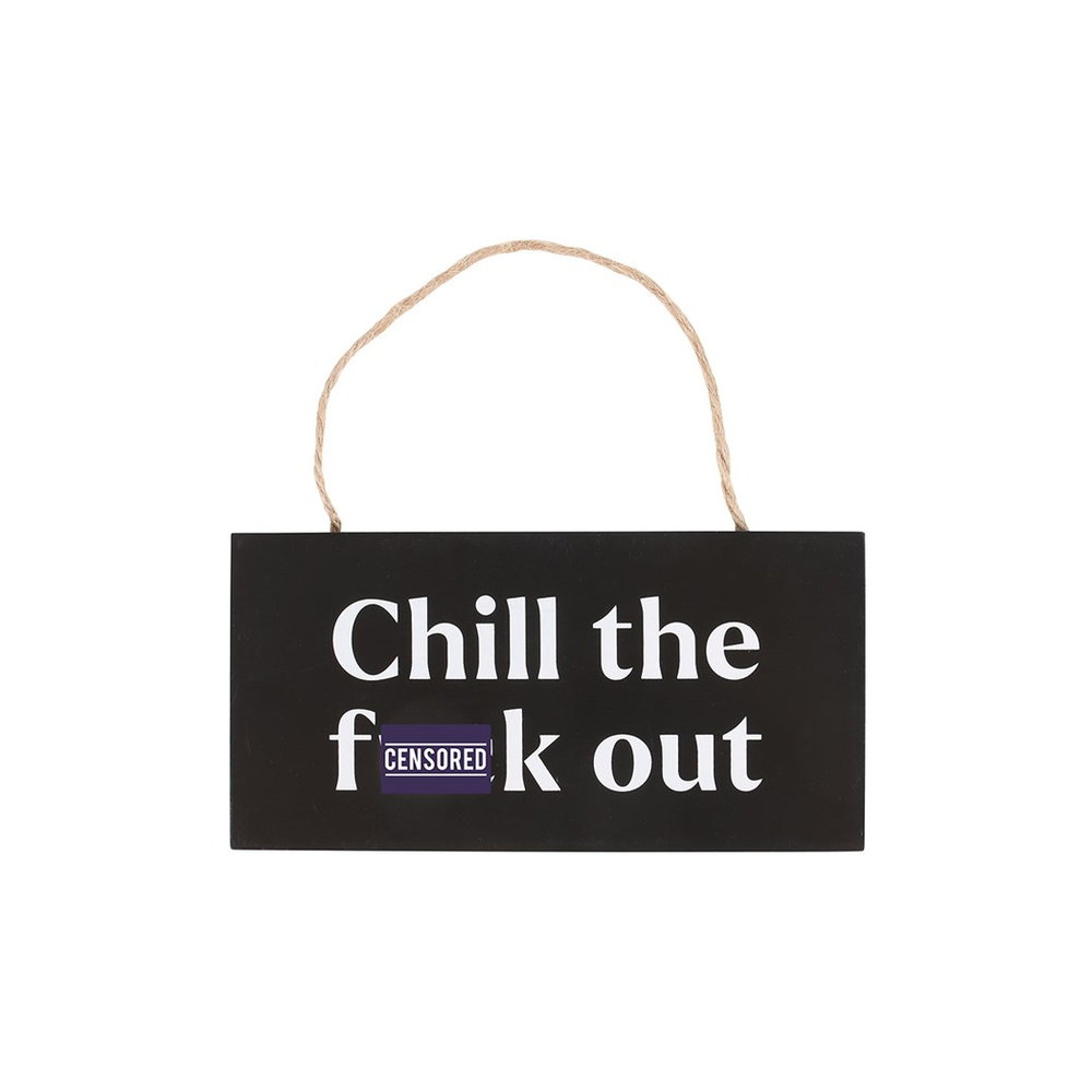 Chill the F*ck Out Sweary Hanging Sign