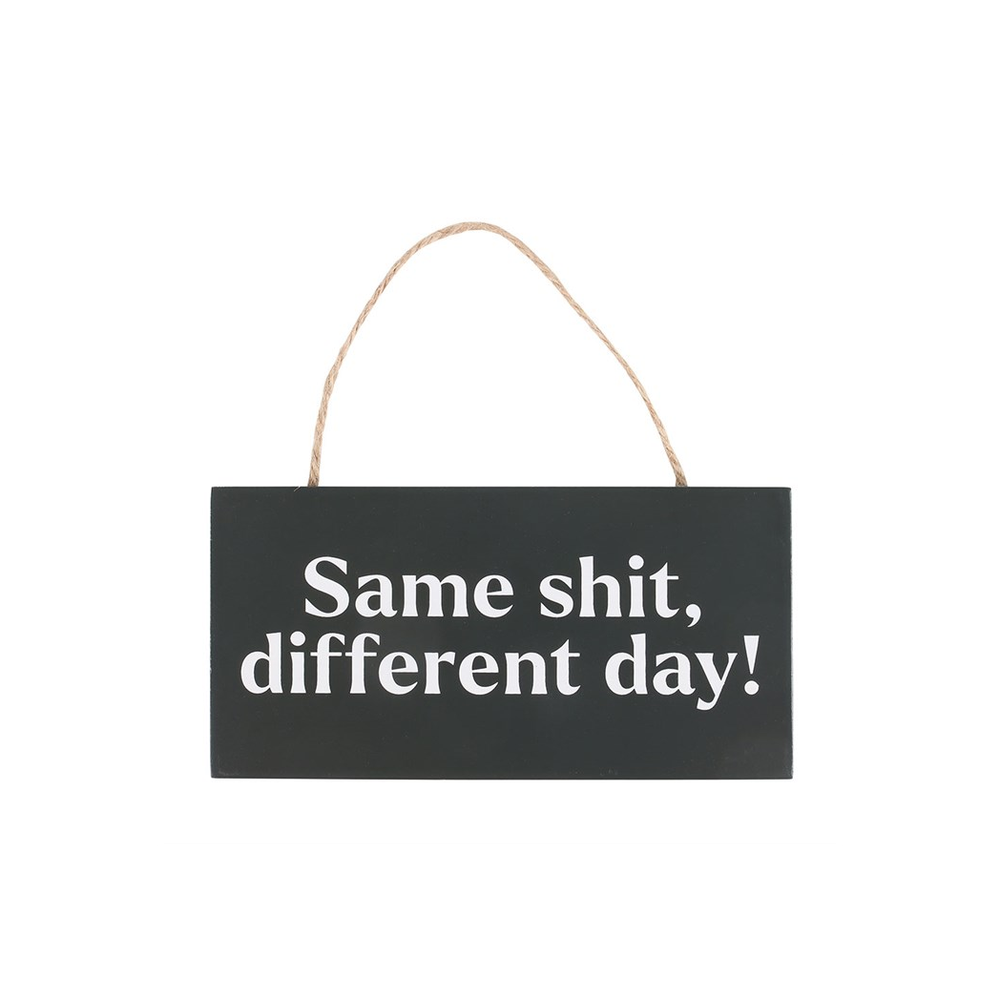 Same Sh*t, Different Day Sweary Hanging Sign