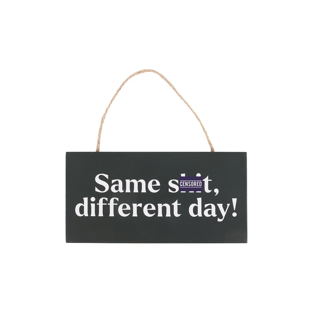 Same Sh*t, Different Day Sweary Hanging Sign