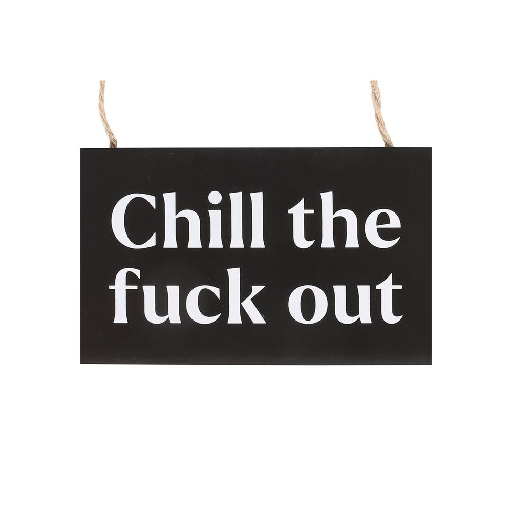 Chill the F*ck Out Sweary Hanging Sign